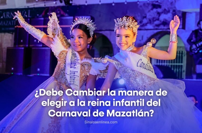  El Precio de un Sueño: ¿Debe Cambiar la Forma de Elección de la Reina Infantil del Carnaval de Mazatlán?